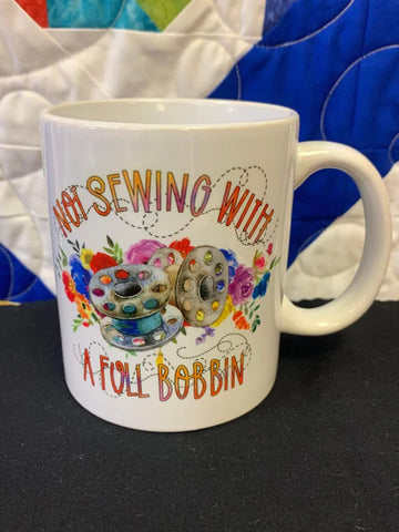 Not Sewing with Full Bobbin 11oz Coffee Mug