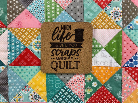 When Life Gives You Scraps Quilt Cork Coaster